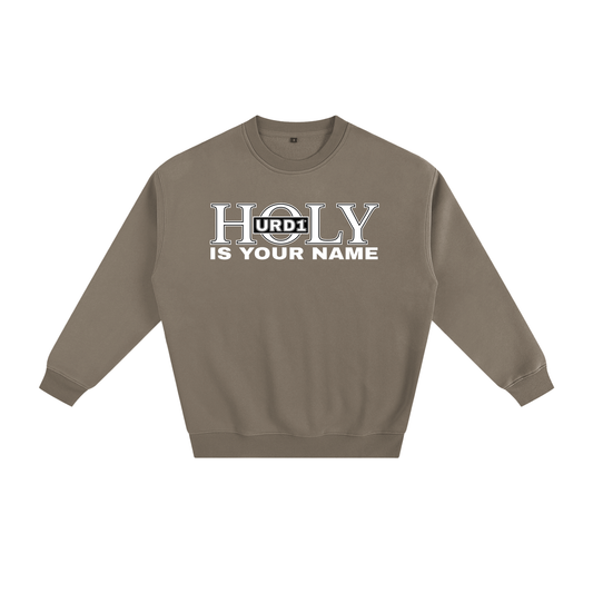 URD1- HOLY Is Your Name - Fleeced Sweatshirt